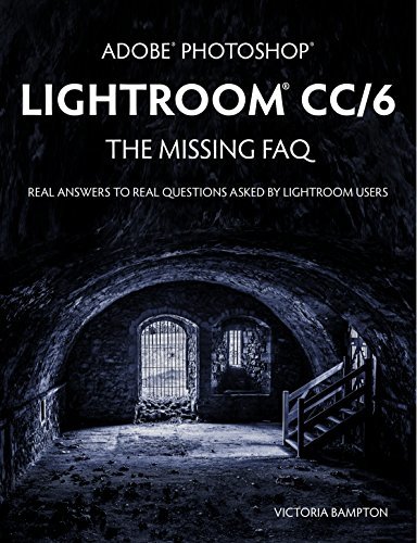 ダウンロード  Adobe Photoshop Lightroom CC/6 - The Missing FAQ - Real Answers to Real Questions Asked by Lightroom Users (English Edition) 本