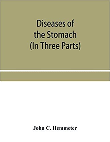 Diseases of the stomach; their special pathology, diagnosis and treatment with sections on Anatomy, Physiology, Chemical and Microscopical examination ... Surgery of the stomach, etc. (In Three Parts) indir