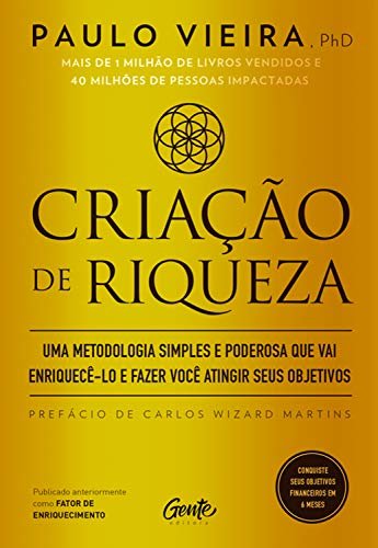 Criação de riqueza: Uma metodologia simples e poderosa que vai enriquecê-lo e fazer você atingir seus objetivos (Portuguese Edition)