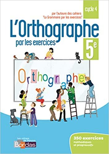 L'orthographe par les exercices 5e 2018 - Cahier de l'élève (EXPRESSION)