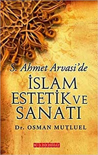 S. Ahmet Arvasi'de İslam Estetik ve Sanatı indir