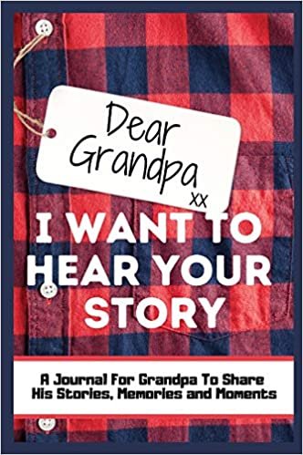 Dear Grandpa. I Want To Hear Your Story: A Guided Memory Journal to Share The Stories, Memories and Moments That Have Shaped Grandpa's Life - 7 x 10 inch