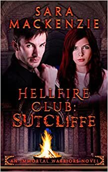 Hellfire Club - Sutcliffe: An Immortal Warriors Novel