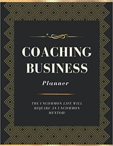 Coaching Business Planner The Uncommon Life Will Require an Uncommon Mentor: Session Book: Daily Schedule with Simply Organized for Life Coach, ... for Entrepreneurs and Clients UPDATED indir
