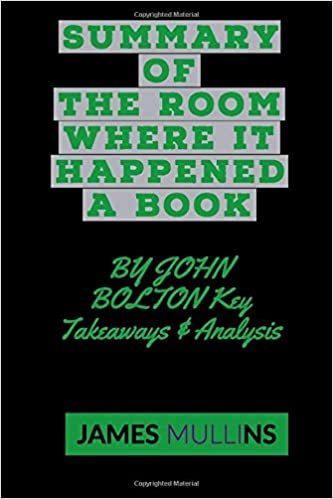 SUMMARY OF THE ROOM WHERE IT HAPPENED A BOOK BY JOHN BOLTON Key Takeaways & Analysis