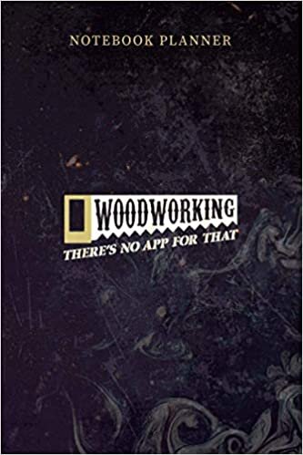Notebook Planner Woodworking There s No App For That Hobby Woodworkers: Paycheck Budget, Over 100 Pages, Teacher, Management, Planning, 6x9 inch, Daily, Personal indir