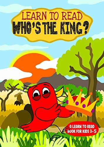 Learn to Read : Who's the King? - A Learn to Read Book for Kids 3-5: A sight words story for toddlers, kindergarten kids and preschoolers (Learn to Read Happy Bird 23) (English Edition)