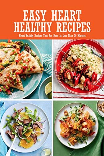 Easy Heart Healthy Recipes: Heart-Healthy Recipes That Are Done In Less Than 30 Minutes: Delicious Recipes for Easy, Low-Sodium Meals Book (English Edition) ダウンロード