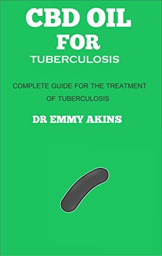 CBD OIL FOR TUBERCULOSIS: Your Complete Guide for the Treatment of Tuberculosis (English Edition)