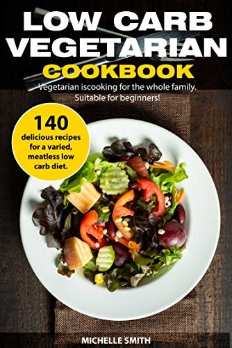 ダウンロード  Low Carb Vegetarian Cookbook: 140 delicious recipes for a varied, meatless low carb diet. Vegetarian is cooking for the whole family. Suitable for beginners! (English Edition) 本