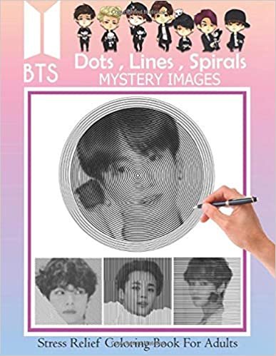 BTS - Dots Lines Spirals Coloring Book Mystery Images: stress relief coloring book for adults: 방탄소년단 for ARMY and KPOP Lovers, Jin, RM, JHope, Suga, Jimin, V, and Jungkook, Love Yourself