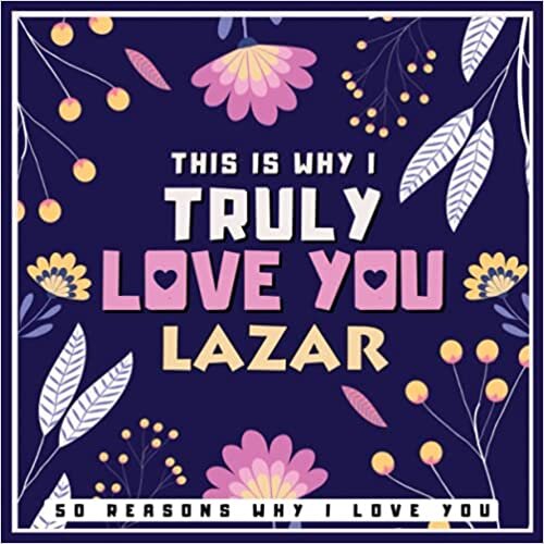 indir This Why I Truly Love You Lazar - 50 Reasons Why I Love You: Fill In The Blank Love Book for Couples - Romantic Gift for Eleazer, Lazar on Anniversary or Valentine&#39;s Day