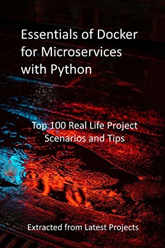 ダウンロード  Essentials of Docker for Microservices with Python: Top 100 Real Life Project Scenarios and Tips - Extracted from Latest Projects (English Edition) 本