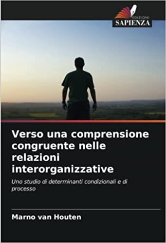 تحميل Verso una comprensione congruente nelle relazioni interorganizzative: Uno studio di determinanti condizionali e di processo (Italian Edition)