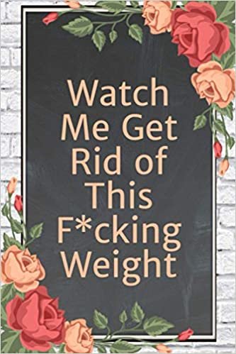 Watch Me Get Rid of This F*cking Weight! Keto Diet Journal: A 120-Day Food and Exercise Journal and Planner for Beginners; Track Macros, Meals, Moods, and More in this Log Book for Your Ketogenic Diet