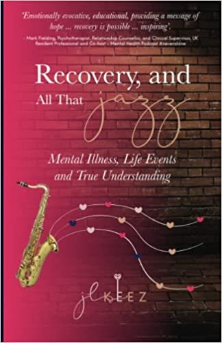 Recovery, and All That Jazz: Mental Illness, Life Events and True Understanding تحميل