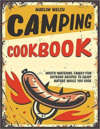 ダウンロード  Camping Cookbook: Mouth-Watering, Family-Fun Outdoor Recipes to Enjoy Nature While You Cook 本