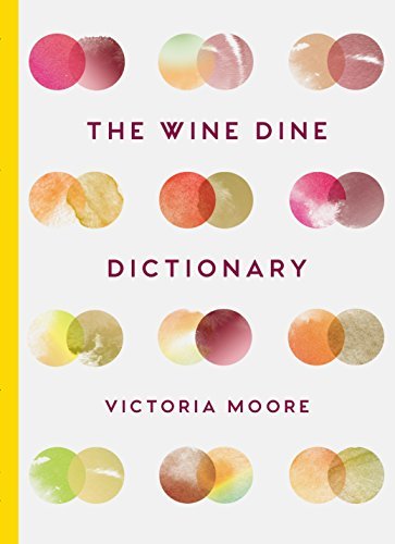 ダウンロード  The Wine Dine Dictionary: Good Food and Good Wine: An A–Z of Suggestions for Happy Eating and Drinking (English Edition) 本