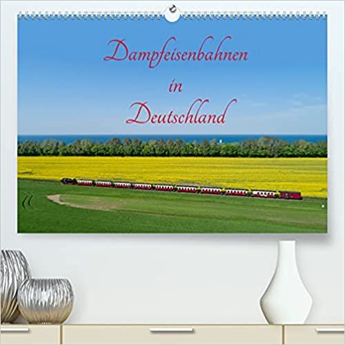 Dampfeisenbahnen in Deutschland (Premium, hochwertiger DIN A2 Wandkalender 2022, Kunstdruck in Hochglanz): Dampfzuege sind beliebte Reiseziele. (Monatskalender, 14 Seiten ) ダウンロード
