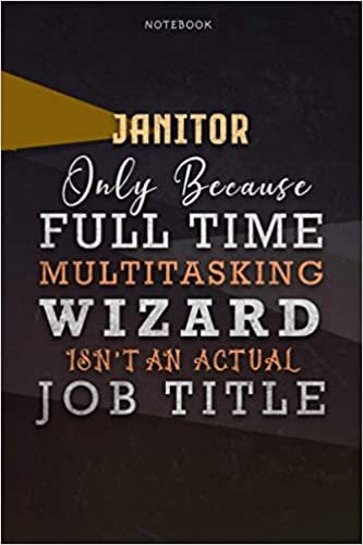 indir Lined Notebook Journal Janitor Only Because Full Time Multitasking Wizard Isn&#39;t An Actual Job Title Working Cover: A Blank, Goals, Paycheck Budget, ... Over 110 Pages, 6x9 inch, Personal