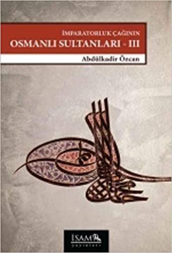 indir İmparatorluk Çağının Osmanlı Sultanları-III