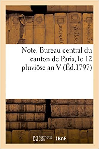 Note. Bureau Central Du Canton de Paris, Le 12 Pluviôse an V (Histoire) indir