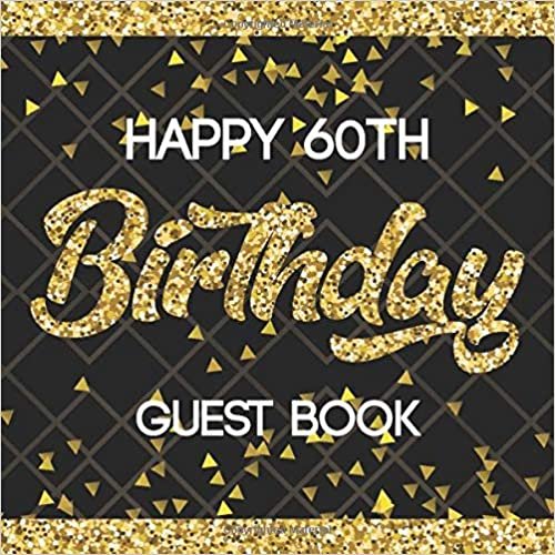 Happy 60th Birthday Guest Book: Black & Gold Message Book For Happy Birthday Party Celebration Keepsake Parties Party Gift Sign In Record Memories and Leave Messages Notebook For Family and Friend indir