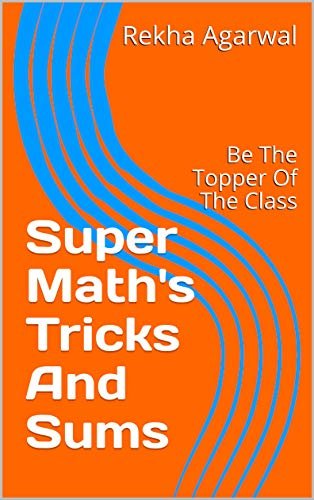 Super Math's Tricks And Sums: Be The Topper Of The Class (English Edition) ダウンロード