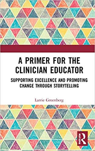 تحميل A Primer for the Clinician Educator: Supporting Excellence and Promoting Change Through Storytelling