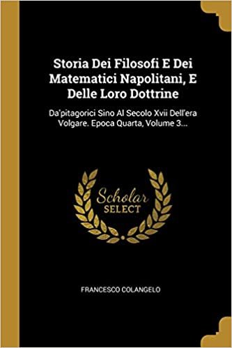 تحميل Storia Dei Filosofi E Dei Matematici Napolitani, E Delle Loro Dottrine: Da&#39;pitagorici Sino Al Secolo Xvii Dell&#39;era Volgare. Epoca Quarta, Volume 3...