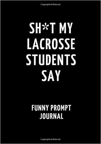 indir Sh*t My Lacrosse Students Say: Funny Prompt Journal: Notebook for Lacrosse Teachers to Write Quotes and Tales, Gift Idea 7&quot;x10&quot; (121 pages)