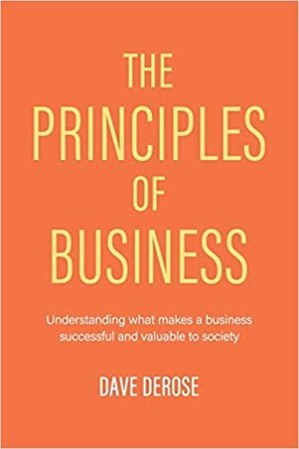 تحميل The Principles of Business: Understanding What Makes a Business Successful and Valuable to Society
