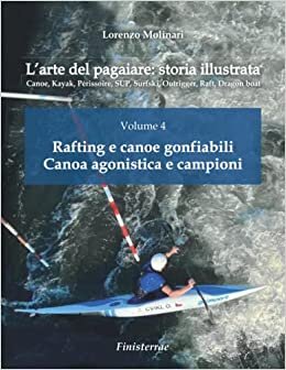 تحميل L&#39;arte del pagaiare: storia illustrata: Volume 4 - Rafting e canoe gonfiabili. Canoa agonistica e campioni