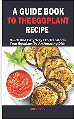 indir A GUIDE BOOK TO THE EGGPLANT RECIPE: Quick And Easy Ways To Transform Your Eggplant To An Amazing Dish