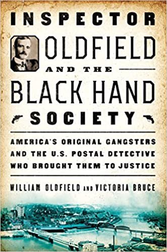 Inspector Oldfield and the Black Hand Society: America's Original Gangsters and the U.S. Postal Detective Who Brought Them to Justice [Hardcover] Oldfield, William and Bruce, Victoria indir