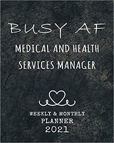 2021 Planner Weekly and Monthly, Busy AF Medical and Health Services Manager: Weekly, Monthly and Daily Calendar + Schedule Organizer | Appointment Notebook, Weekly & Monthly | Inspirational Quotes Inside