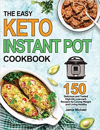 The Easy Keto Instant Pot Cookbook: 150 Delicious and Tested High-fat, Low-carbs Recipes for Losing Weight and Living Healthy indir