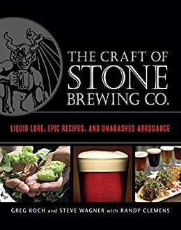 The Craft of Stone Brewing Co.: Liquid Lore, Epic Recipes, and Unabashed Arrogance (English Edition)