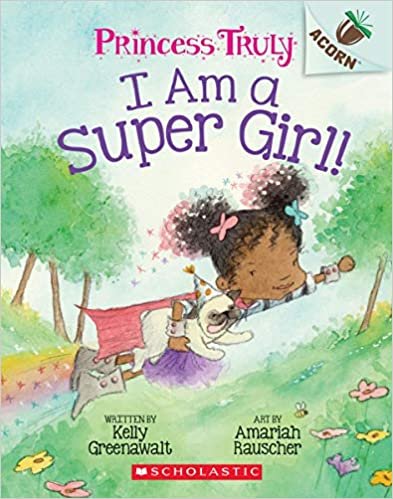 I Am a Super Girl! (Princess Truly: Scholastic Acorn)