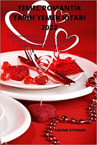 تحميل Temel Romantİk Tarİh Yemek Kİtabi 2022: 100 Romantİk Tarİf, Sevgililer Günü, Yil Dönümü Yemekleri, DoĞum Günü Yemekleri, NiŞan Yemekleri.