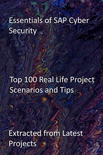 ダウンロード  Essentials of SAP Cyber Security: Top 100 Real Life Project Scenarios and Tips: Extracted from Latest Projects (English Edition) 本