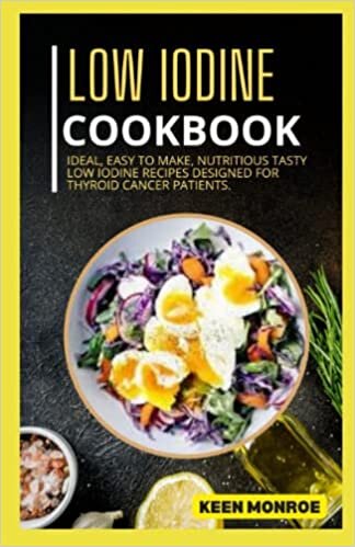 indir Low Iodine Cookbook: Ideal, Easy To Make, Nutritious Tasty Low Iodine Recipes Designed For Thyroid Cancer Patients.