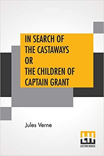 In Search Of The Castaways Or The Children Of Captain Grant: From The Works Of Jules Verne Edited By Charles F. Horne, Ph.D. indir