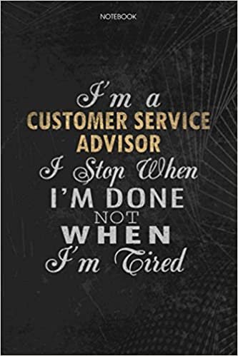 Notebook Planner I'm A Customer Service Advisor I Stop When I'm Done Not When I'm Tired Job Title Working Cover: 6x9 inch, Lesson, Journal, Money, To Do List, Lesson, Schedule, 114 Pages indir