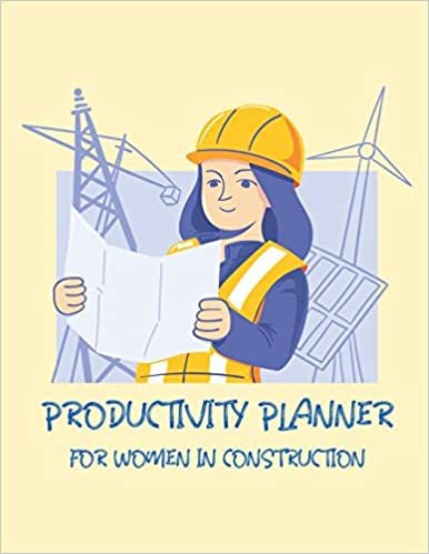 Productivity Planner For Women In Construction: Time Management Journal - Agenda Daily - Goal Setting - Weekly - Daily - Student Academic Planning - Daily Planner - Growth Tracker Workbook