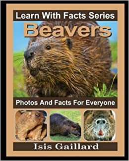 Beavers Photos and Facts for Everyone: Animals in Nature (Learn With Facts Series)