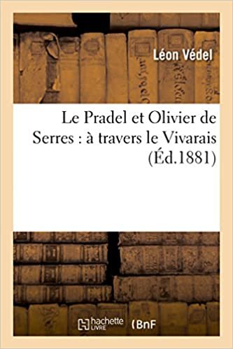 Le Pradel et Olivier de Serres: à travers le Vivarais (Histoire) indir