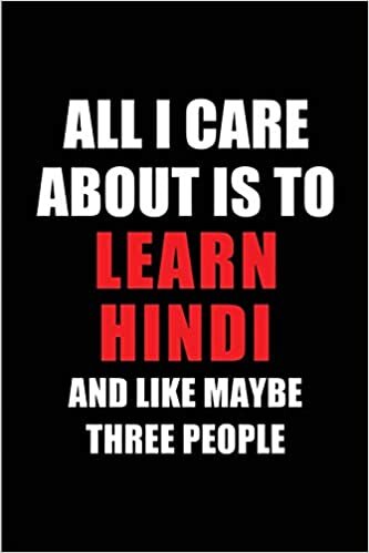 indir All I Care About is to Learn Hindi and Like Maybe Three People: Blank Lined 6x9 Learning Hindi Passion and Hobby Journal/Notebooks for passionate ... the ones who eat, sleep and live it forever.