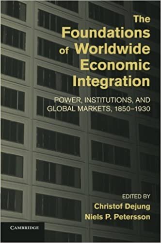 indir The Foundations of Worldwide Economic Integration: Power, Institutions, And Global Markets, 1850–1930 (Cambridge Studies in the Emergence of Global Enterprise)