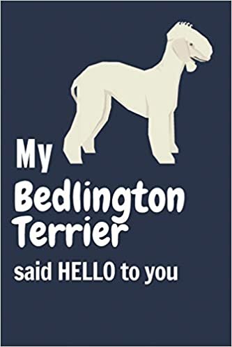 تحميل My Bedlington Terrier said HELLO to you: For Bedlington Terrier Dog Fans